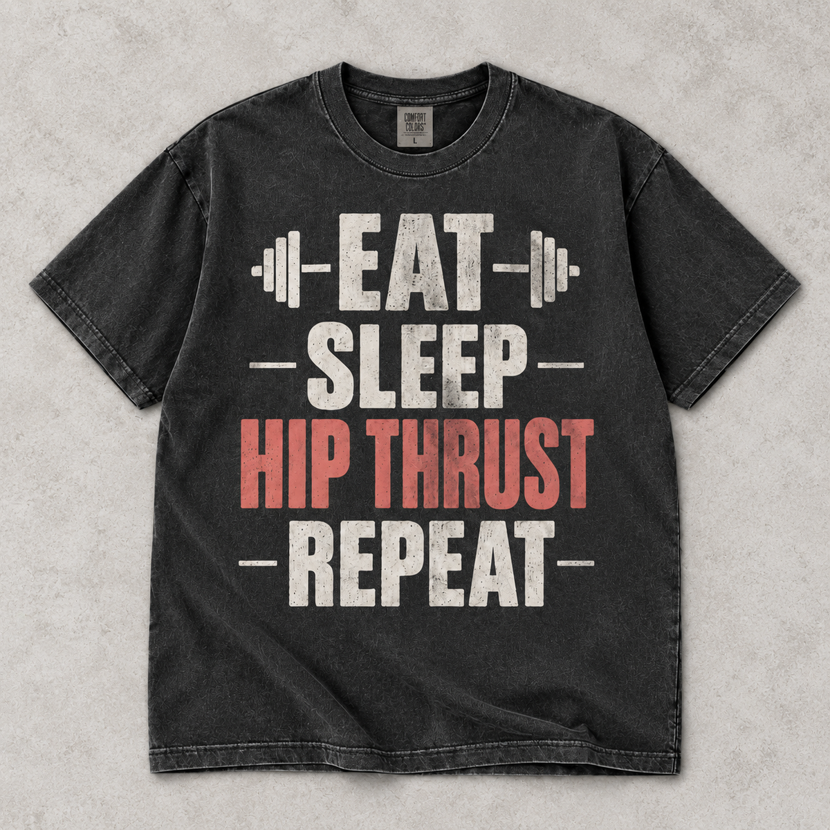Eat Sleep Hip Thrust Repeat tee flat lay